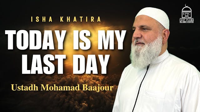 Today is my Last Day - Ustadh Mohamad...