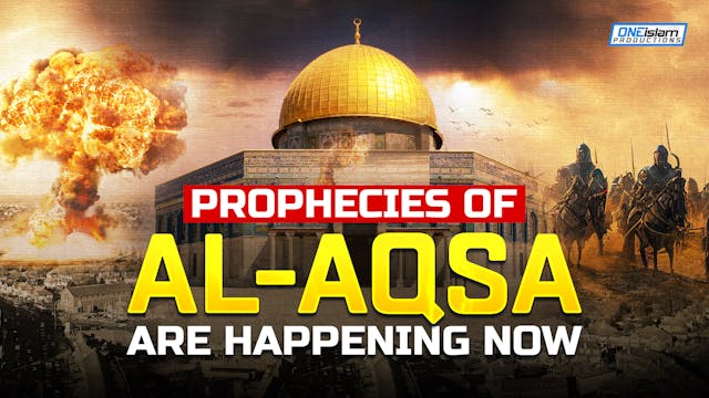 PROPHECIES OF AL-AQSA ARE HAPPENING NOW 