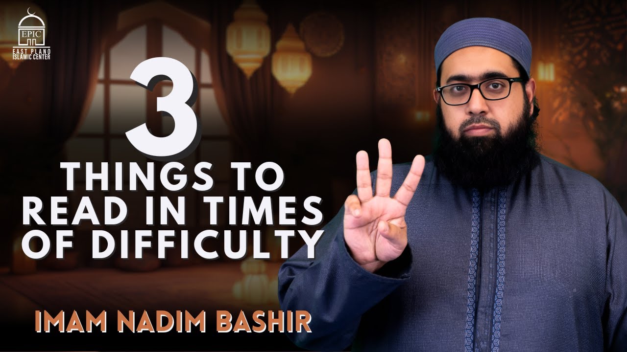 3 Things to Read in times of Difficulty  Imam Nadim Bashir  EPIC Masjid