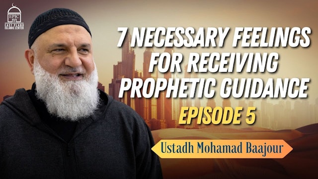 7 Necessary Feelings for Receiving Prophetic Guidance Ustadh Mohamad Baajour