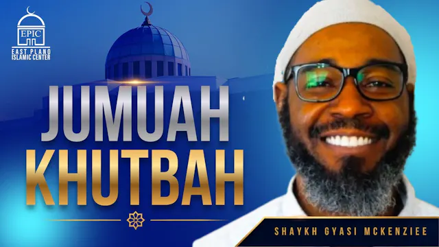 Shaykh Gyasi McKenzie | Jumuah Khutbah