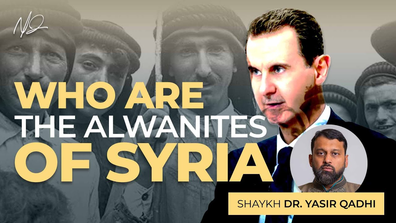 The History and Beliefs of the NusayriAlawite Sect - Shaykh Dr. Yasir Qadhi