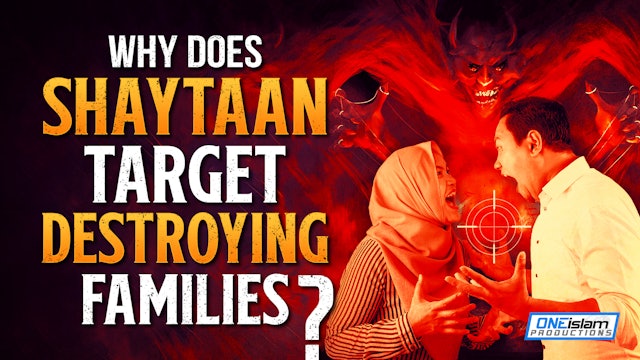 WHY DOES SHAYTAAN TARGET DESTROYING FAMILIES? 