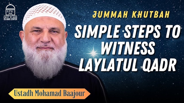 Simple Steps to Witness Laylatul Qadr - Jummah Khutbah I Ustadh Mohamad Baajour
