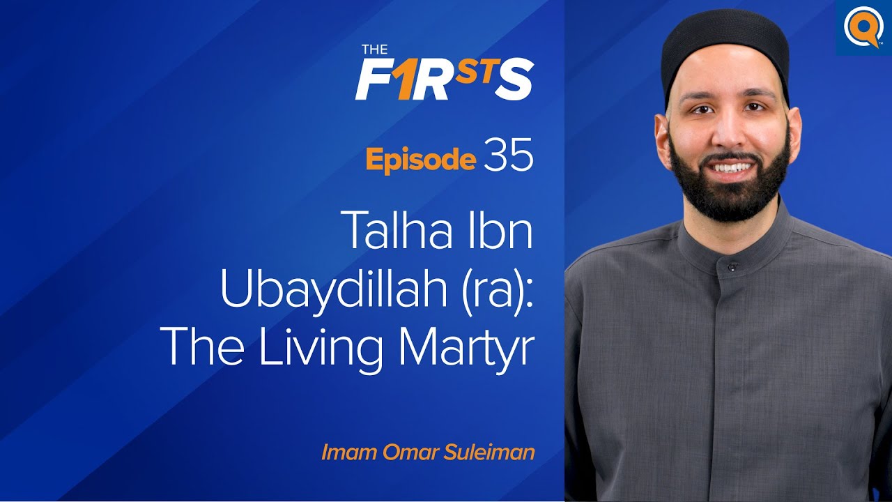 Talha Ibn Ubaydillah (ra) The Living Martyr - The Firsts - Dr. Omar Suleiman