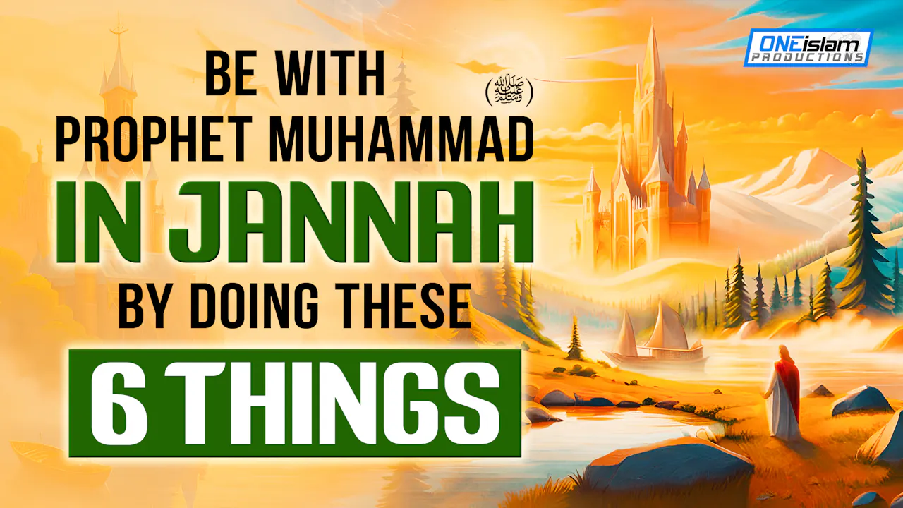 Be With Prophet Muhammed (SAW) In Jannah By Doing These 6 Things ...