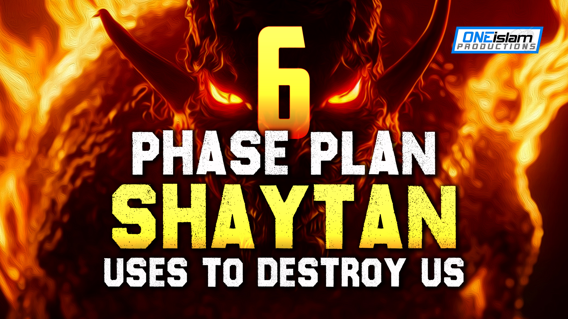 6 PHASE PLAN THAT SHAYTAN USES TO DESTROY US 