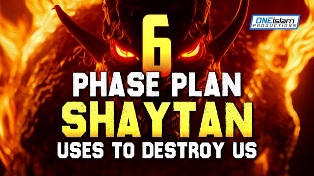 6 PHASE PLAN THAT SHAYTAN USES TO DES...
