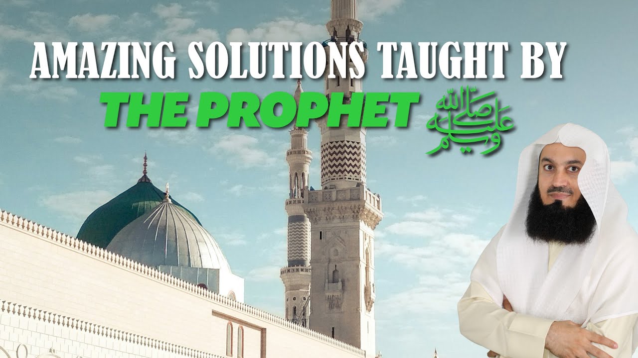 Amazing Solutions Taught By The Prophet ﷺ - Mufti Menk