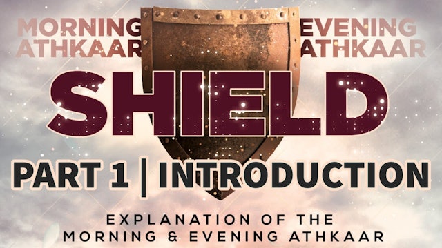 SHIELD | Explanation of the Morning & Evening Athkaar | Part 1