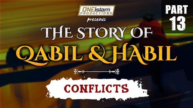 Conflicts | The Story Of Qabil & Habil | PART 13