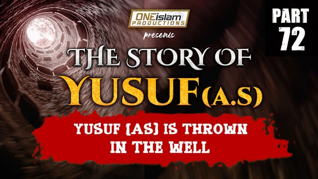 Yusuf (AS) Is Thrown In The Well | The Story Of Yusuf | PART 72
