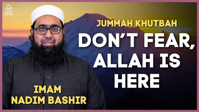 Don't Fear, Allah is Here - Jumuah Kh...