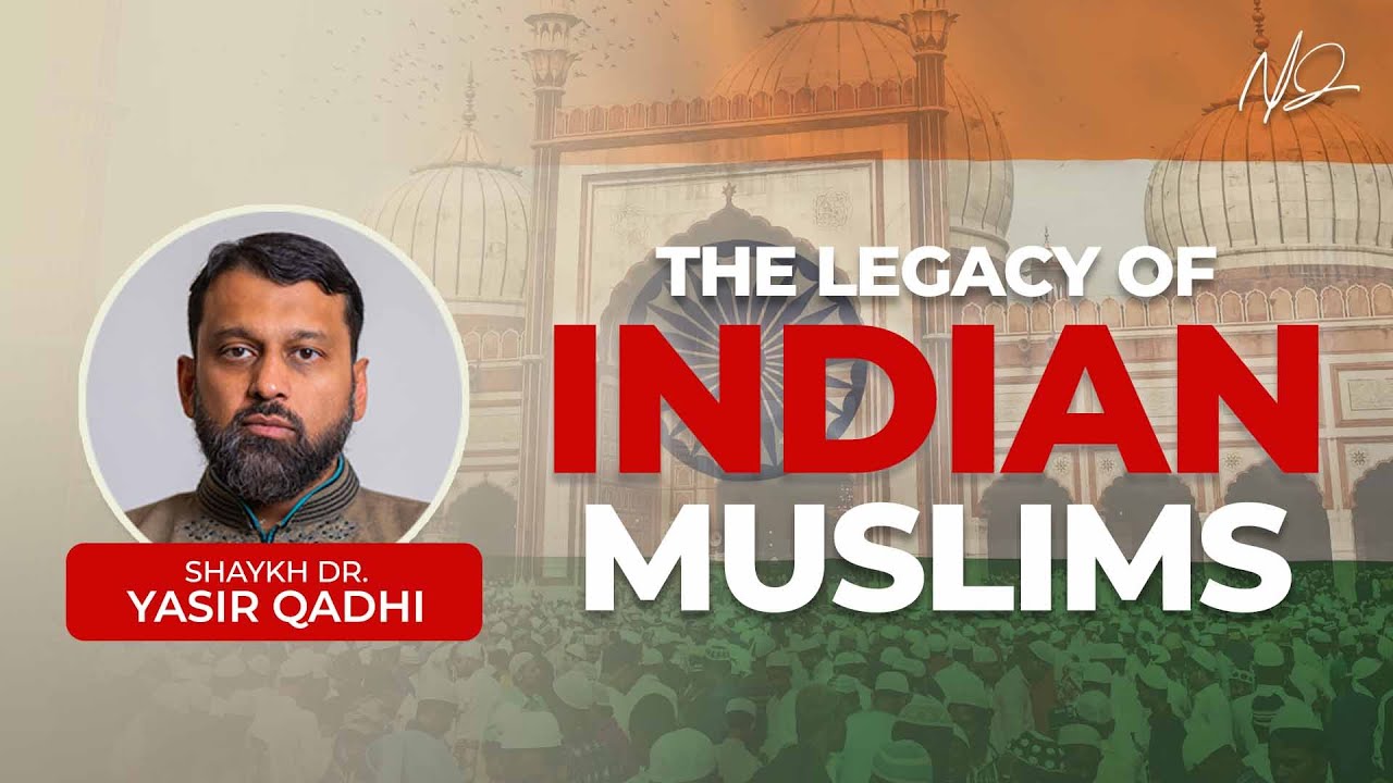 The Legacy of Muslims in India - Shaykh Dr. Yasir Qadhi
