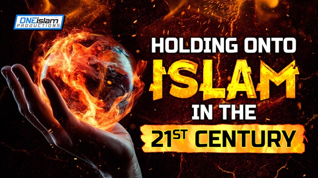 HOLDING ONTO ISLAM IN THE 21ST CENTURY