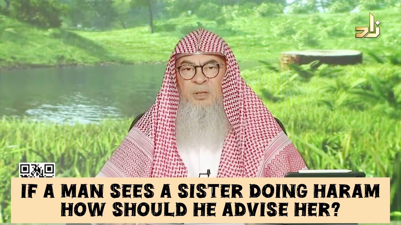 If a man sees a muslim sister doing haram, how should he advise her