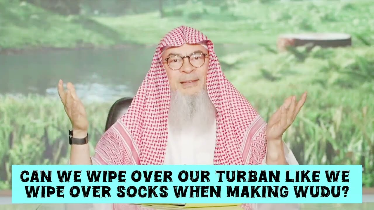Can We Wipe Over Our Turban Like We Wipe Over Socks When Making Wudu?