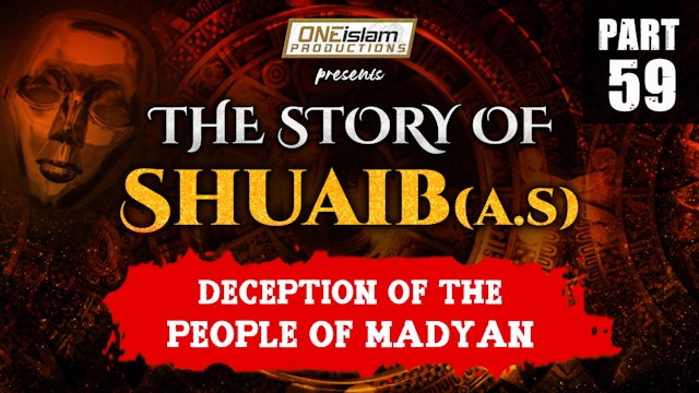 Deception Of The People Of Madyan | The Story Of Shuaib | PART 59