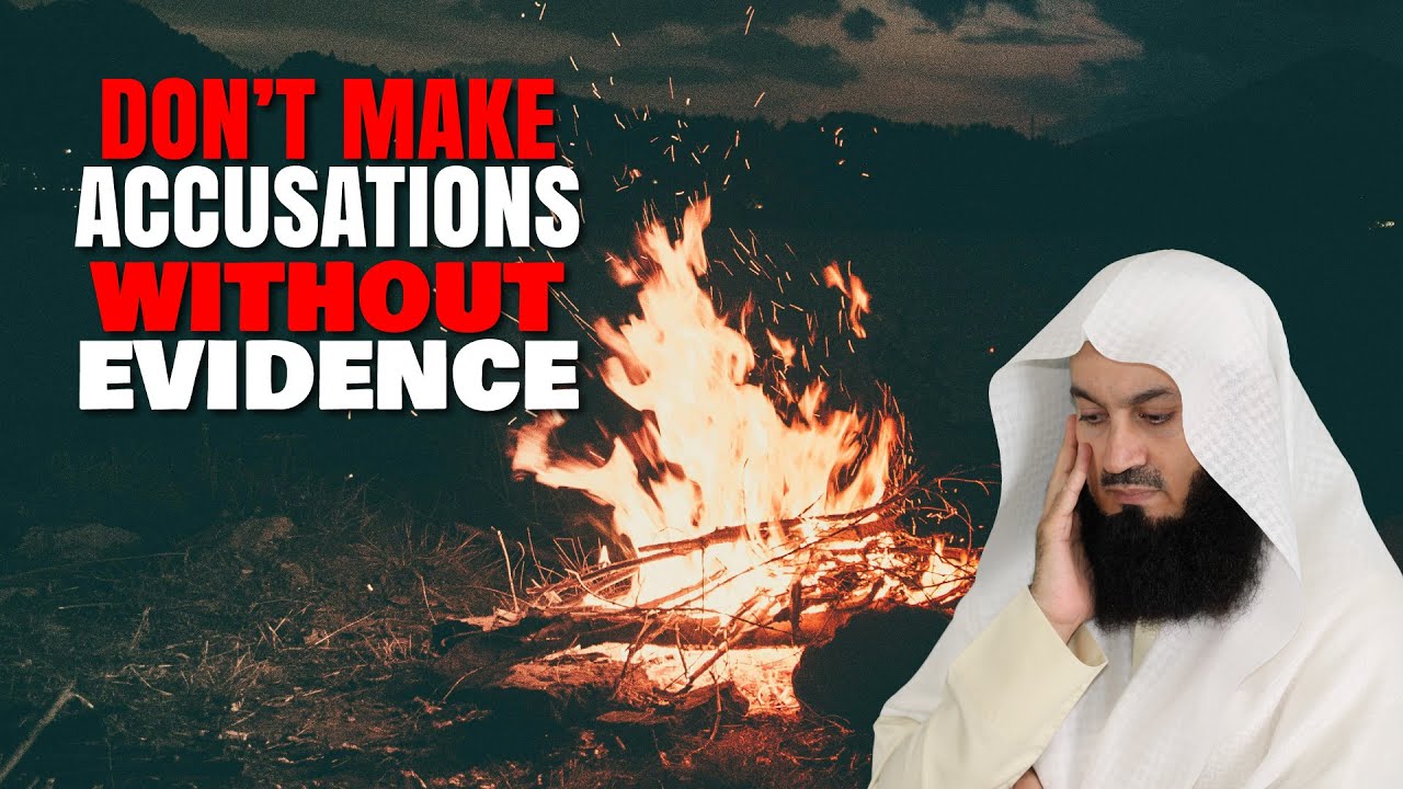 Don't Make Accusations Without Evidence! - Mufti Menk