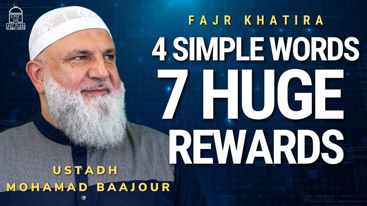 4 Simple Words, 7 Huge Rewards! - Fajr Khatira - Ustadh Mohamad Baajour