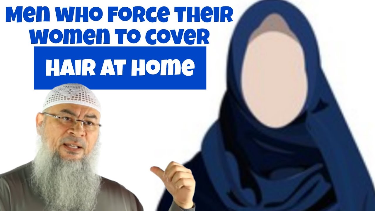 Men who force their women to cover their hair (hijab) at home