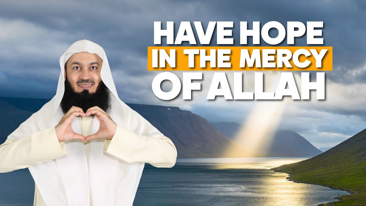 Have Hope in The Mercy of Allah - Mufti Menk