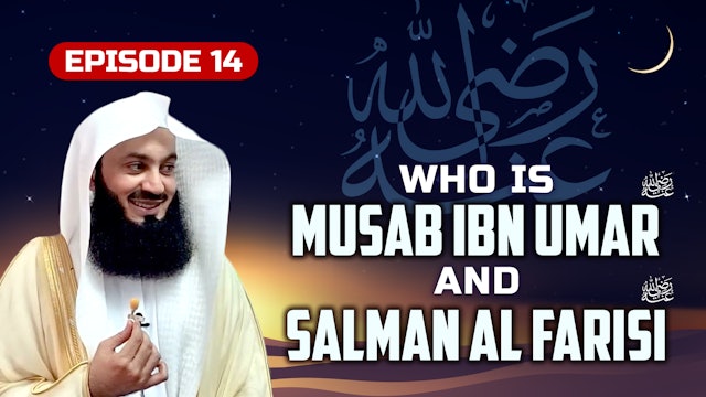 Ep 14 | Who is Musab Ibn Umar & Salman Al Farisi RA?