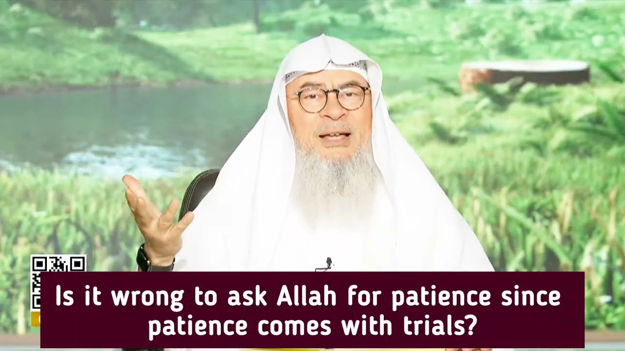 Is It Wrong To Ask Allah For Patience Since Patience Comes With Trials?