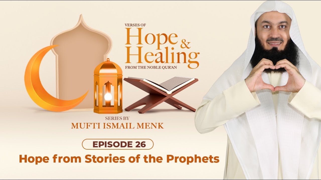Hope from Stories of the Prophets - Episode 26 - Verses of Hope and Healing