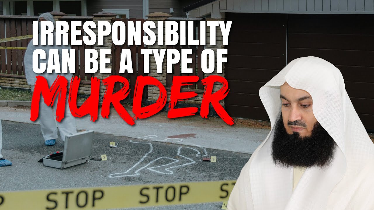 Irresponsibility Can Be A Type Of Murder - Mufti Menk