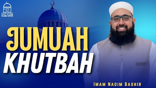 Jummah Khutbah - Imam Nadim Bashir