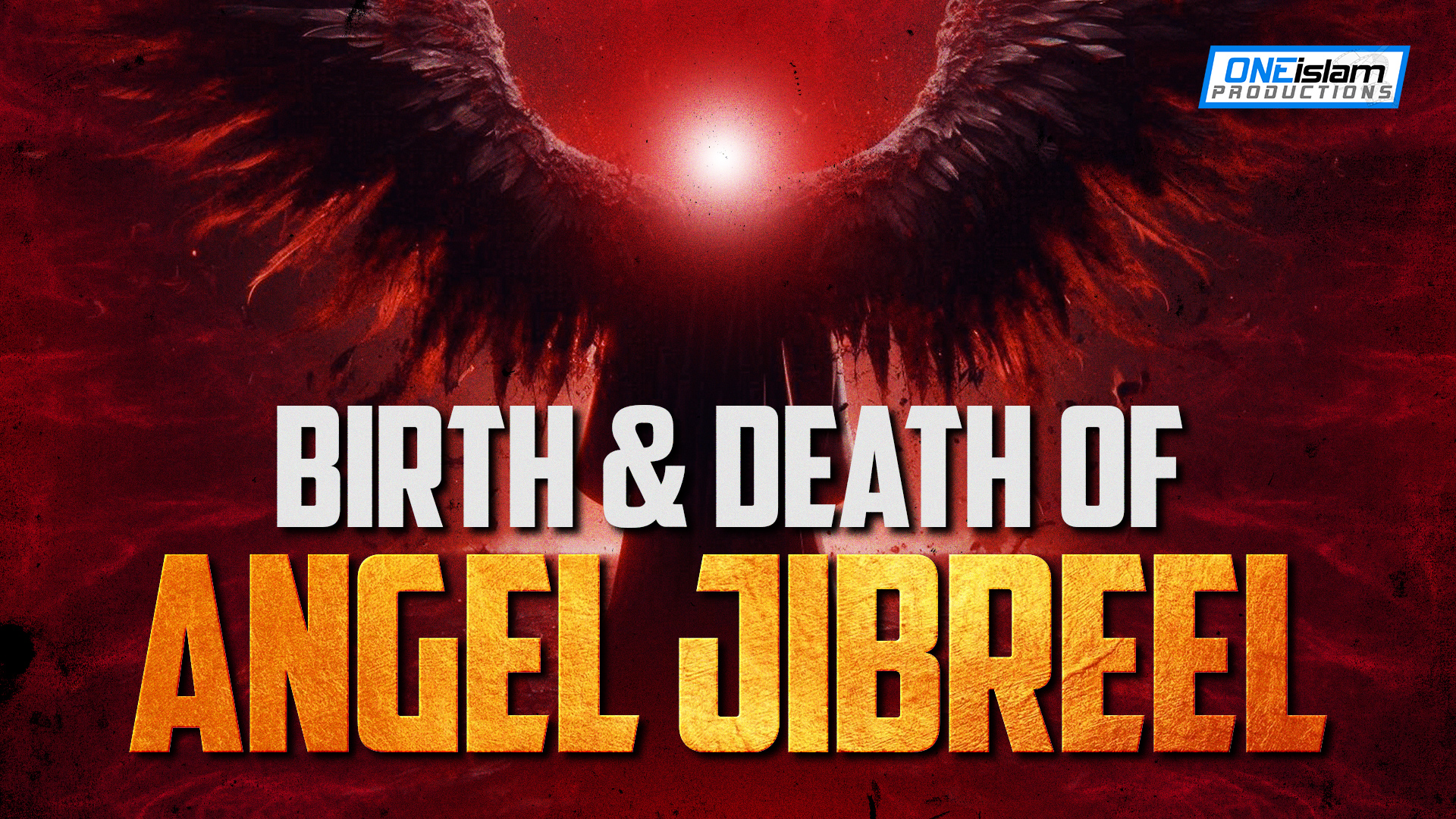 THE BIRTH & DEATH OF ANGEL JIBREEL (POWERFUL)