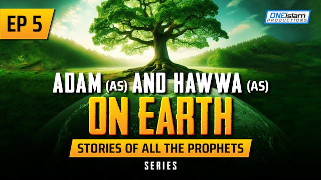 EP 5 | Adam (AS) & Hawwa (AS) On Earth