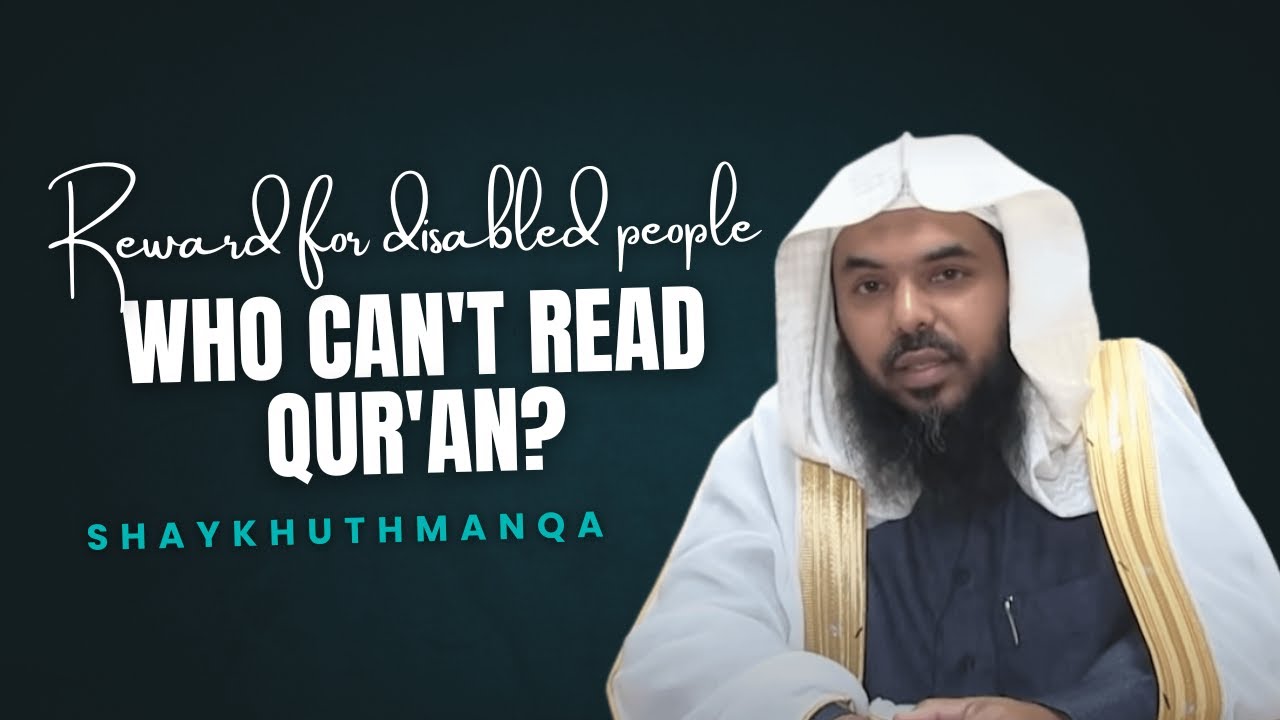 What Is The Reward Of Disabled People Who Can't Read The Quran  