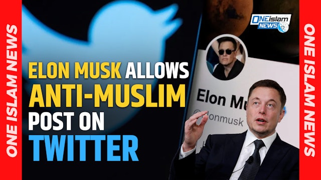 Elon Musk Allows Anti-Muslim Posts On Twitter