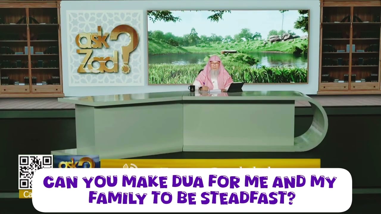 Sheikh, can you make dua for me & my family to be steadfast