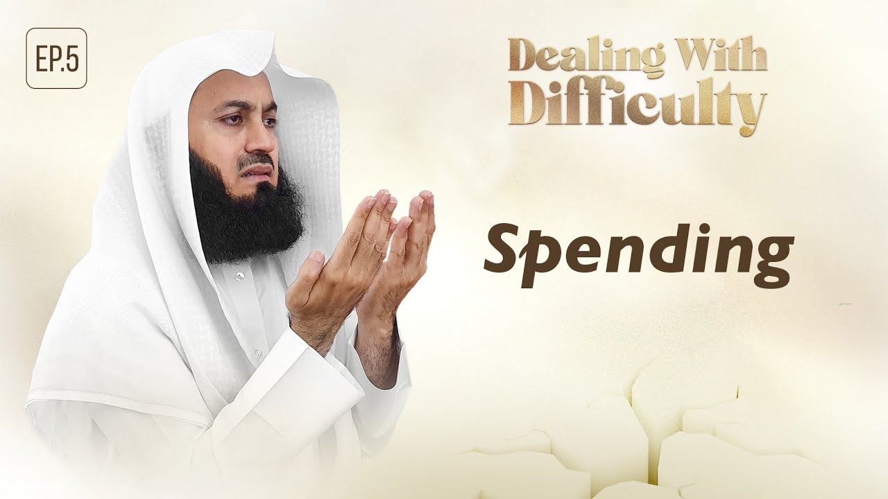 Spending - Dealing with Difficulty  Ep 05 – Mufti Menk