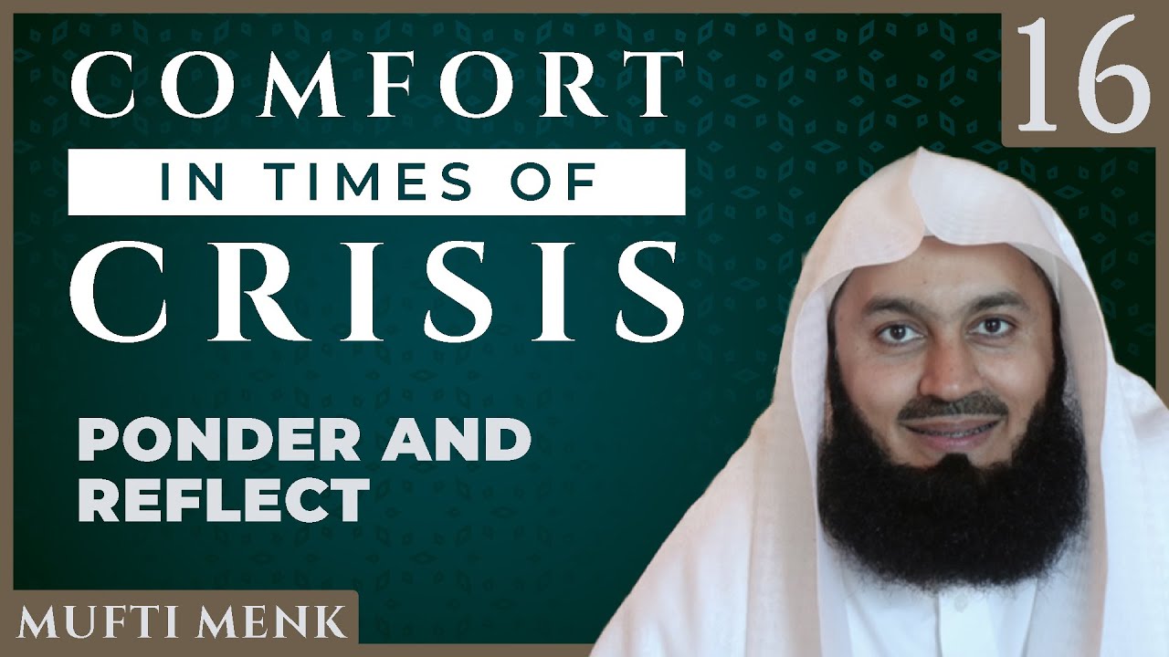 Comfort in Times of Crisis - Episode 16 - Ponder & Reflect - Mufti Menk