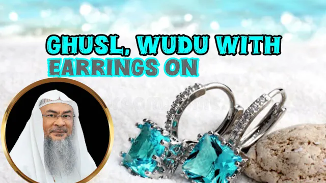 Did Ghusl While Wearing Earrings Late...