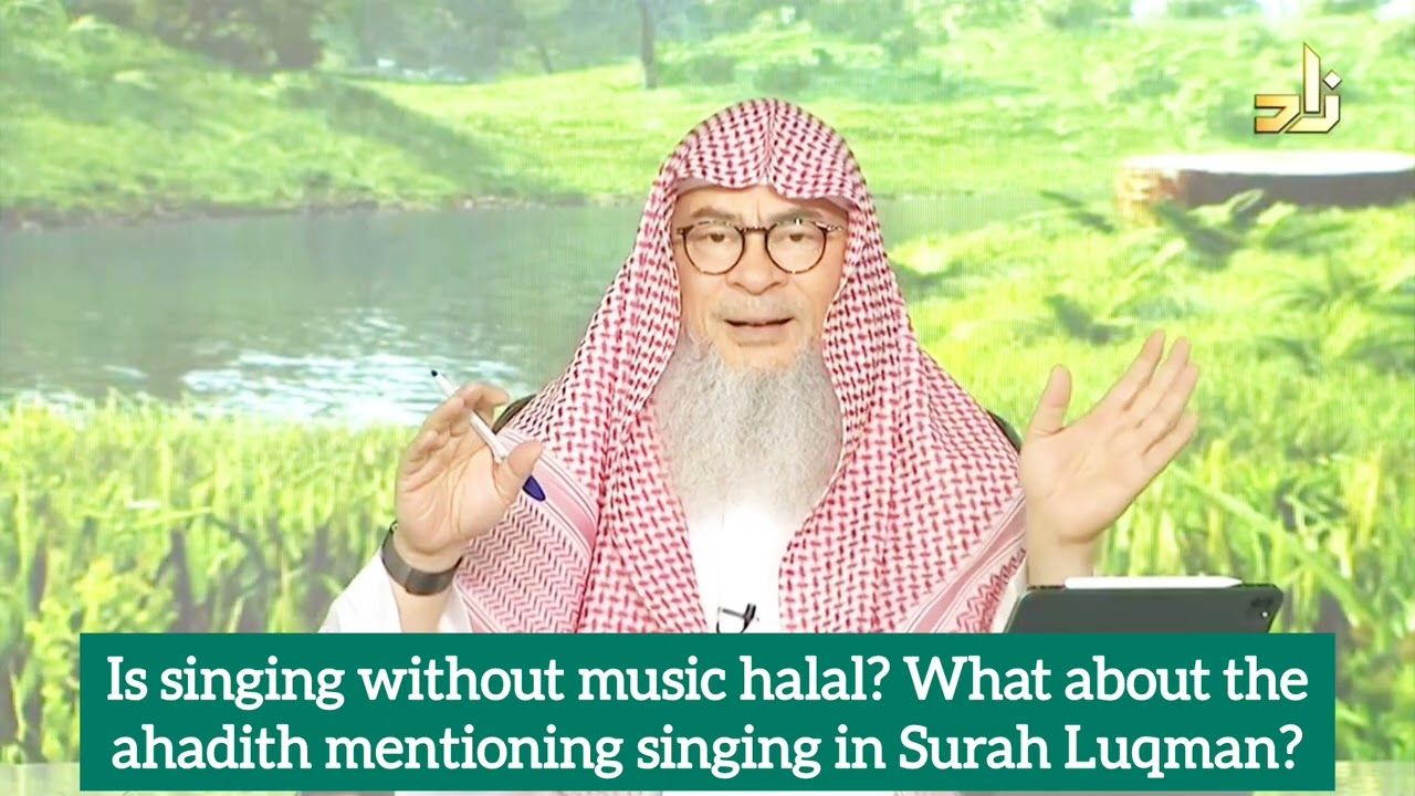 Is singing without music halal What about hadiths mentioning singing in Luqman