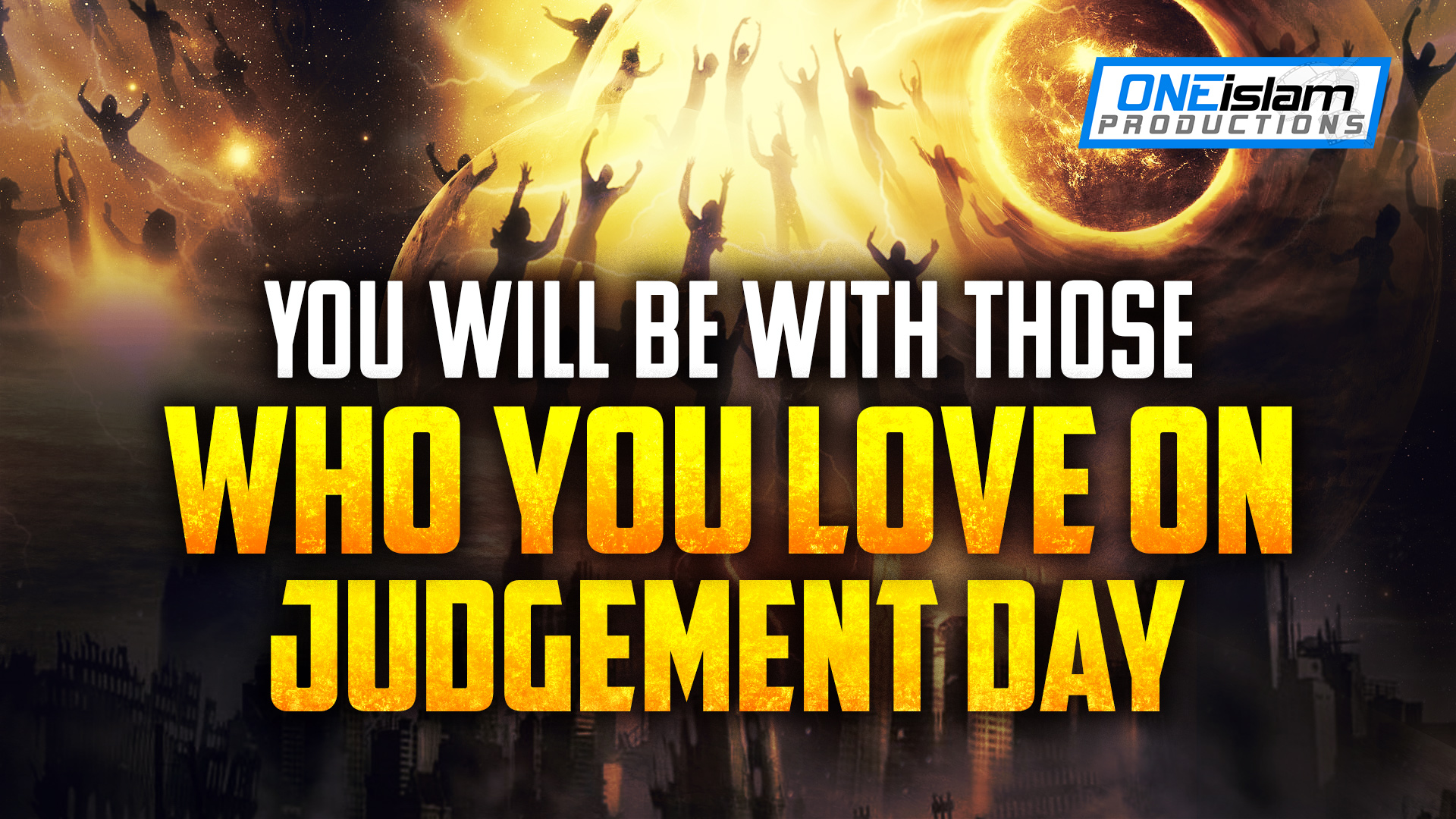 You Will Be With Those Who You Love on Judgment Day