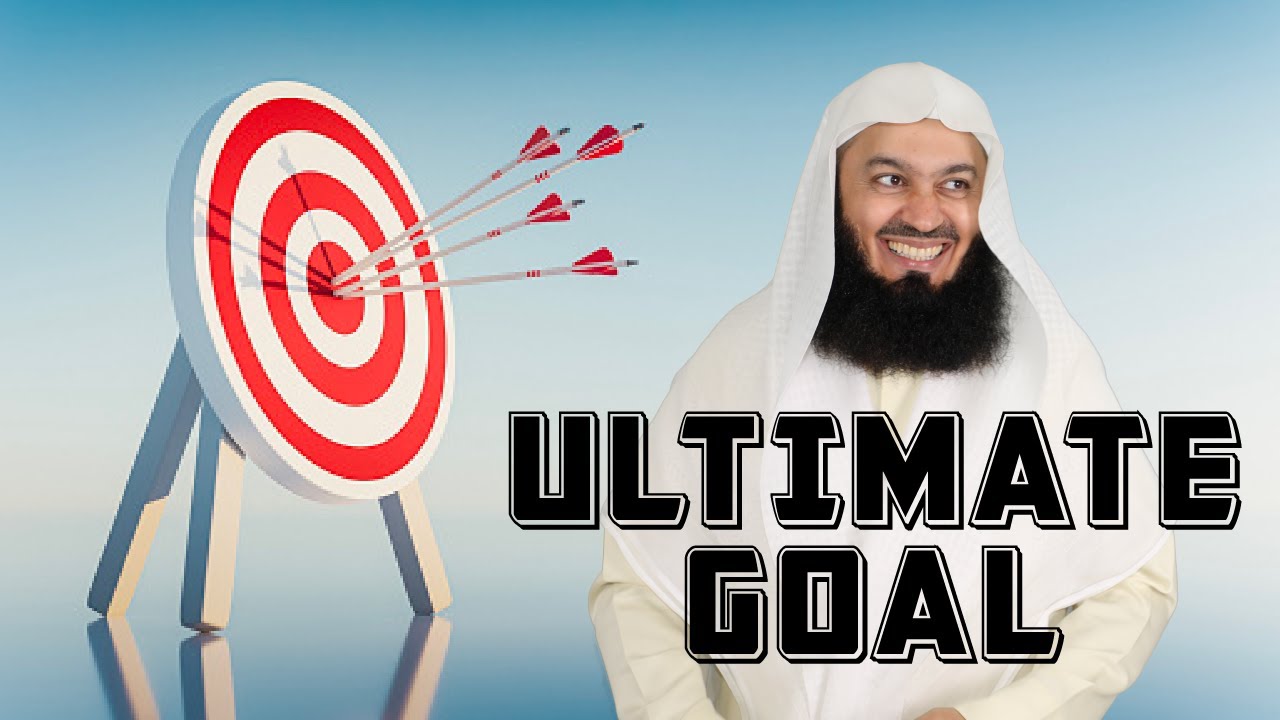 This is YOUR Ultimate Goal, or so it should be - Mufti Menk