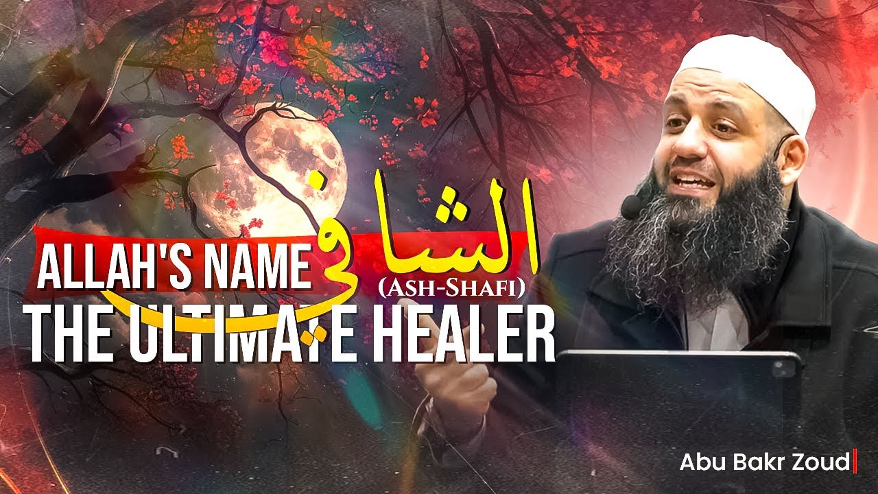 Allah's Name الشافي (Ash-Shafi), The Ultimate Healer - Abu Bakr Zoud