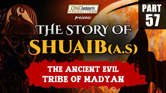 The Ancient Evil Tribe Of Madyan - The Story Of Shuaib - PART 57