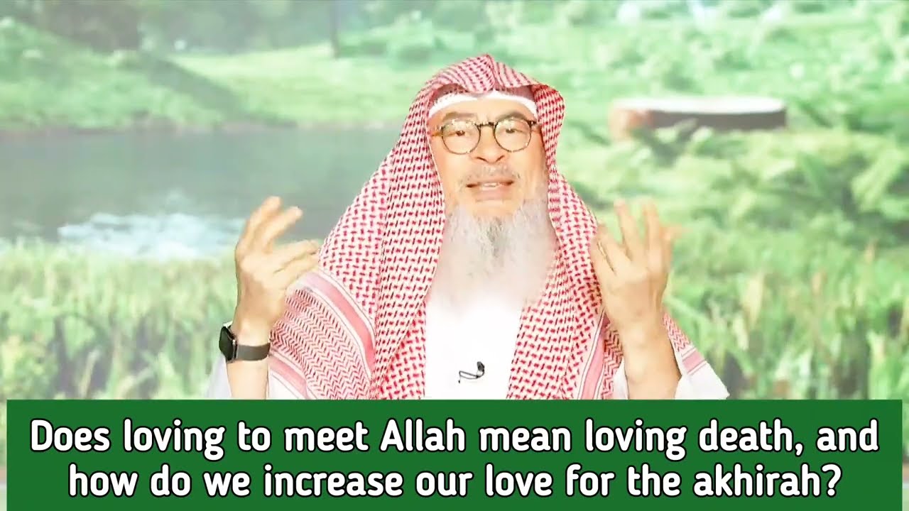 Does Loving To Meet Allah Mean Loving Death? How Do We Increase Our Love?