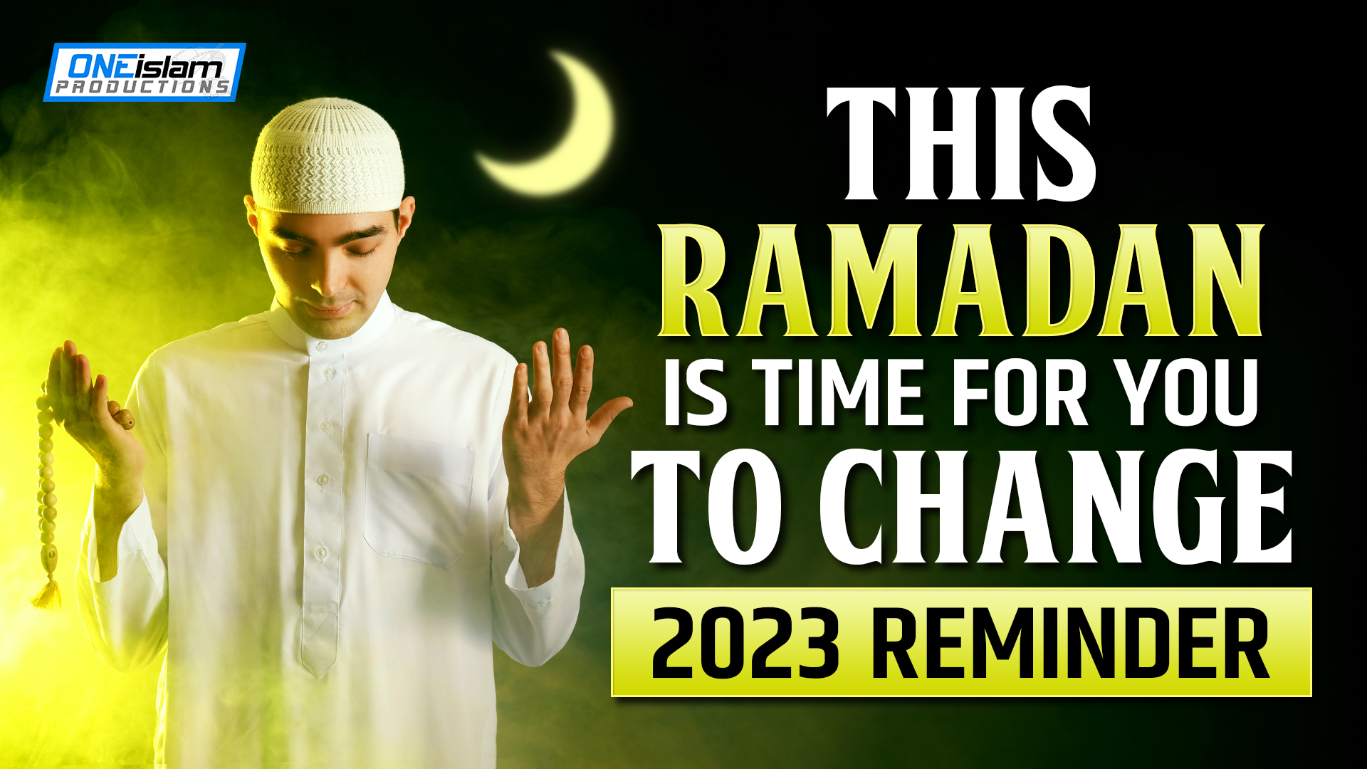 THIS RAMADAN IS TIME FOR YOU TO CHANGE | 2023 REMINDER