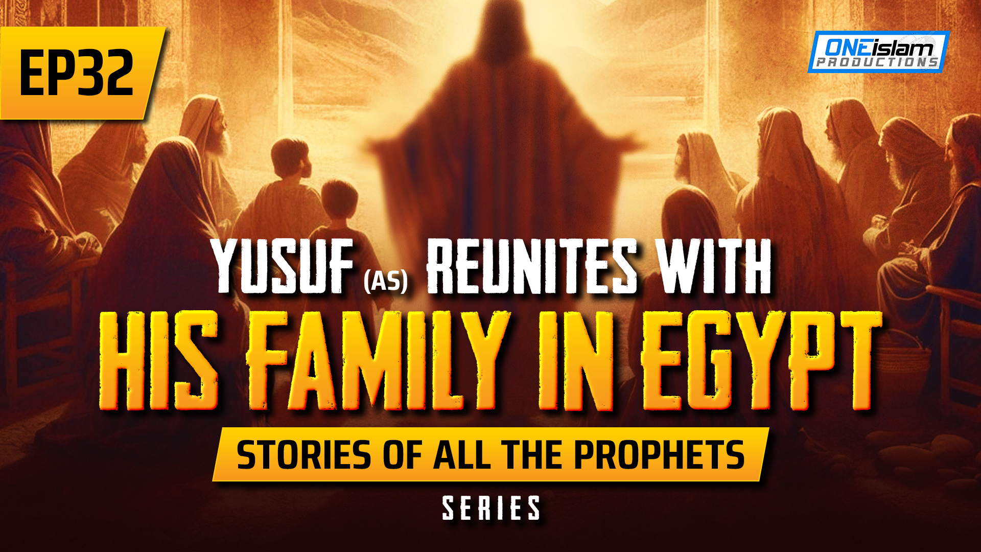 EP 32 | Yusuf (AS) Reunites With His Family In Egypt