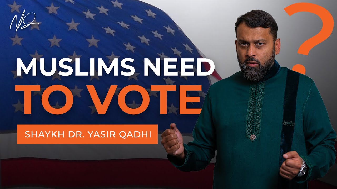 Should American Muslims VOTE - Shaykh Dr. Yasir Qadhi