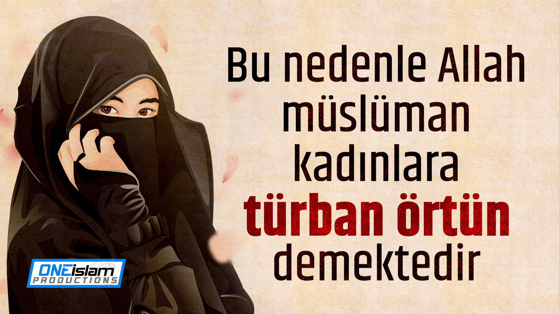 Bu nedenle Allah müslüman kadınlara türban örtün demektedir