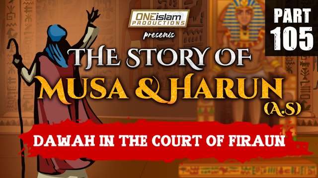 Dawah In The Court Of Firaun | The Story Of Musa and Harun | PART 105